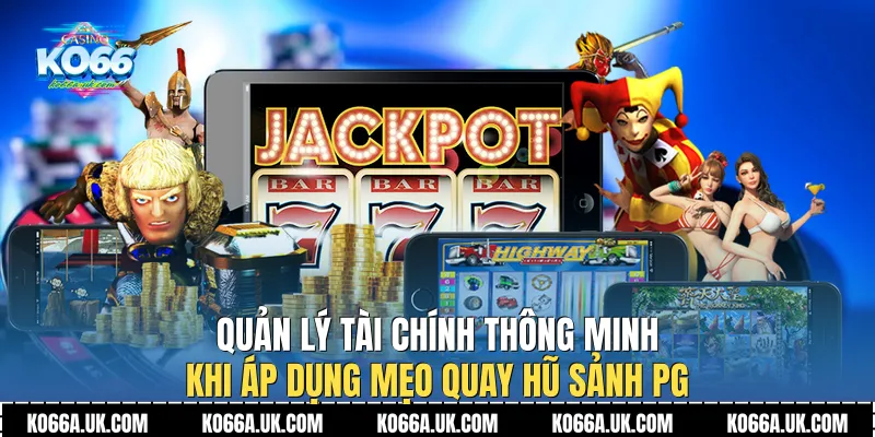 Quản lý tài chính thông minh khi áp dụng Mẹo Quay Hũ Sảnh PG